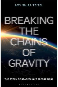 Breaking the Chains of Gravity: The Story of Spaceflight Before NASA