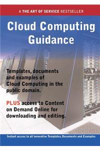 Cloud Computing Guidance - Real World Application, Templates, Documents, and Examples of the Use of Cloud Computing in the Public Domain. Plus Free AC