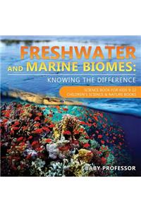 Freshwater and Marine Biomes: Knowing the Difference - Science Book for Kids 9-12 Children's Science & Nature Books