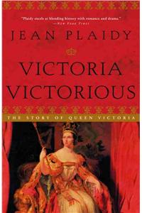 Victoria Victorious: The Story of Queen Victoria