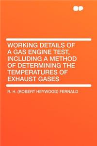 Working Details of a Gas Engine Test, Including a Method of Determining the Temperatures of Exhaust Gases