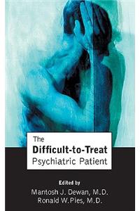 The Difficult-to-Treat Psychiatric Patient