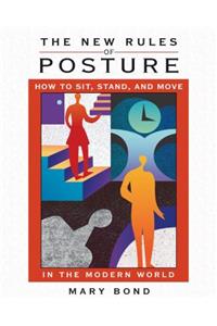 The New Rules of Posture: How to Sit, Stand, and Move in the Modern World