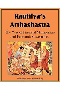 Kautilya's Arthashastra; The Way of Financial Management and Economic Governance