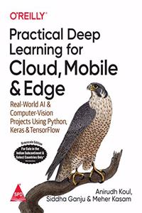 Practical Deep Learning for Cloud, Mobile, and Edge: Real-World AI & Computer-Vision Projects Using Python, Keras & TensorFlow