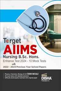 Target AIIMS Nursing B.Sc. Hons. Entrance Test 2024 - 10 Mock Tests with 2022 - 2023 Previous Year Solved Papers | Physics, Chemistry, Biology, General Knowledge & Aptitude |