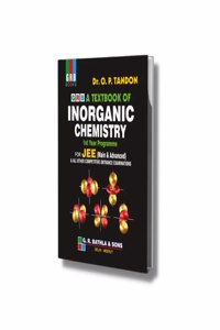 A Textbook Of Inorganic Chemistry (1st Year Programme) For JEE (Main & Advanced) & All Other Competitive Entrance Examinations Dr. O. P. Tandon