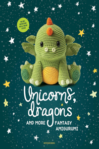 Unicorns, Dragons and More Fantasy Amigurumi