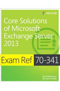 Exam Ref 70-341 Core Solutions of Microsoft Exchange Server 2013 (McSe)