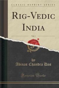 Rig-Vedic India, Vol. 1 (Classic Reprint)