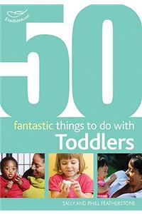 50 Fantastic Things to Do with Toddlers