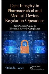 Data Integrity in Pharmaceutical and Medical Devices Regulation Operations