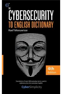 The Cybersecurity to English Dictionary: 4th Edition