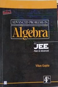 Advanced Problems in Algebra For JEE Main & Advanced For Examination 2023-2024