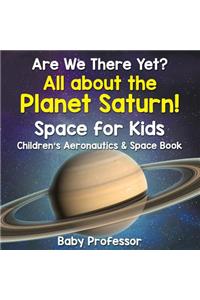 Are We There Yet? All About the Planet Saturn! Space for Kids - Children's Aeronautics & Space Book