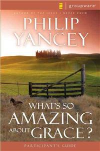 What's So Amazing about Grace? Participant's Guide: Participant's Guide