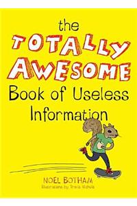 Totally Awesome Book of Useless Information