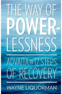 Way Of Powerlessness - Advaita and the 12 Steps Of Recovery