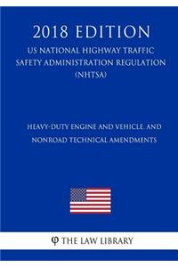 Heavy-Duty Engine and Vehicle, and Nonroad Technical Amendments (US National Highway Traffic Safety Administration Regulation) (NHTSA) (2018 Edition)