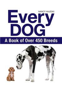 Every Dog: A Book of Over 450 Breeds