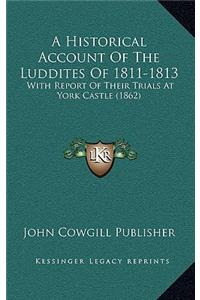 Historical Account Of The Luddites Of 1811-1813