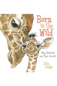 Born in the Wild: Baby Mammals and Their Parents