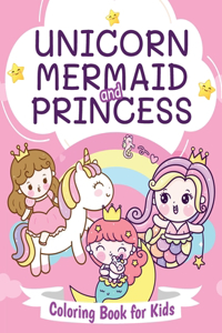 Unicorn, Mermaid and Princess Coloring Book for Kids