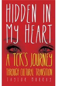 Hidden in My Heart: A Tck's Journey Through Cultural Transition