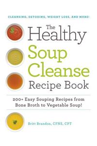 Healthy Soup Cleanse Recipe Book: 200+ Easy Souping Recipes from Bone Broth to Vegetable Soup