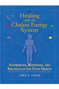 Healing with the Chakra Energy System