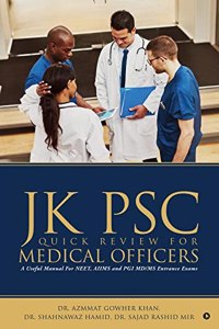 Jk Psc Quick Review for Medical Officers: A Useful Manual For NEET, AIIMS and PGI Md/Ms. Entrance Exams