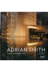 The Architecture of Adrian Smith: The SOM Years, 1980-2006: Toward a Sustainable Future