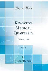 Kingston Medical Quarterly, Vol. 7: October, 1902 (Classic Reprint)