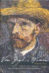 Van Gogh's Women: His Love Affairs and a Journey into Madness