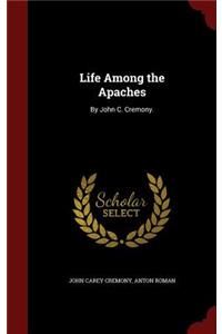 Life Among the Apaches: By John C. Cremony.