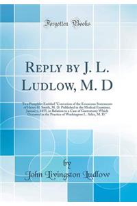 Reply by J. L. Ludlow, M. D: To a Pamphlet Entitled Correction of the Erroneous Statements of Henry H. Smith, M. D. Published in the Medical Examiner, Januaryy, 1855, in Relation to a Case of Gastrotomy Which Occurred in the Practice of Washington