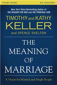 Meaning of Marriage Study Guide: A Vision for Married and Single People