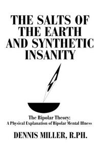 Salts of the Earth and Synthetic Insanity