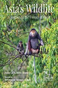 Asia's Wildlife: A Journey to the Forests of Hope (Proceeds Support Birdlife International)