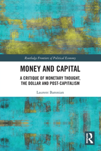 Money and Capital: A Critique of Monetary Thought, the Dollar and Post-Capitalism