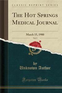 The Hot Springs Medical Journal, Vol. 9: March 15, 1900 (Classic Reprint): March 15, 1900 (Classic Reprint)