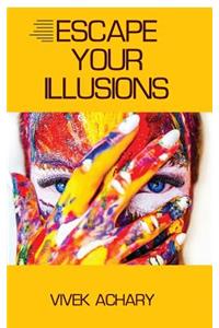 Escape Your Illusions