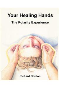 Your Healing Hands: The Polarity Experience