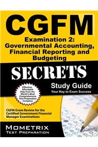 Cgfm Examination 2: Governmental Accounting, Financial Reporting and Budgeting Secrets Study Guide