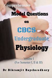 Comprehensive Model Questions on CBCS Undergraduate Physiology: Volume I (For Semester i, II & III)