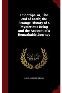 Etidorhpa; or, The end of Earth; the Strange History of a Mysterious Being and the Account of a Remarkable Journey