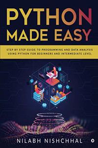 Python Made Easy: Step by Step Guide to Programming and Data Analysis using Python for Beginners and Intermediate Level