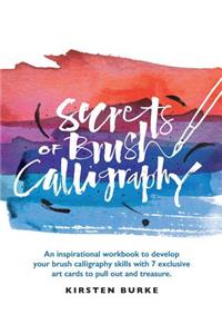 Secrets of Brush Calligraphy: An Inspirational Workbook to Develop Your Brush Calligraphy Skills with 7 Exclusive Art Cards to Pull Out and Treasure