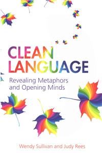 Clean Language: Revealing Metaphors and Opening Minds