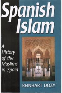 Spanish Islam: (A History of the Muslims in Spain)